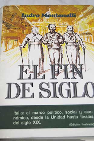 El fin del siglo La Italia de los notables 1861 1900 / Indro Montanelli