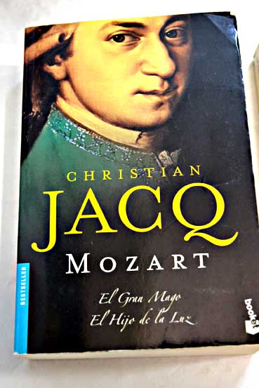 Mozart El gran mago El hijo de la luz / Christian Jacq