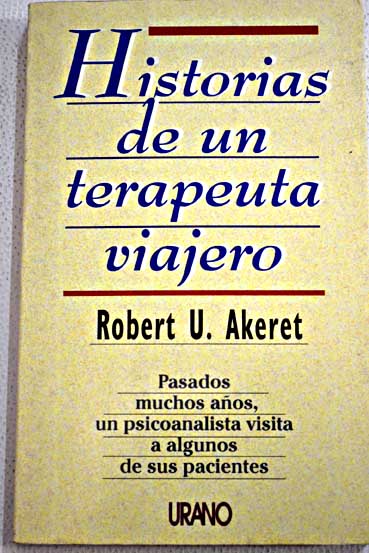 Historia de un terapeuta viajero / Robert U Akeret