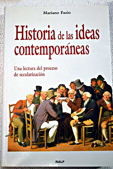Historia de las ideas contemporneas una lectura del proceso de secularizacin / Mariano Fazio Fernndez