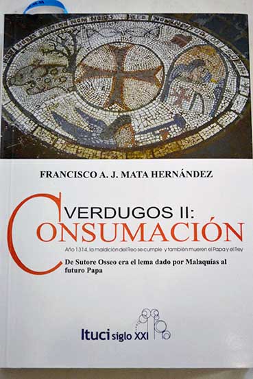 Consumación año 1314 la maldición del Reo se cumple y también mueren el Papa y el Rey / Francisco A Mata Hernández