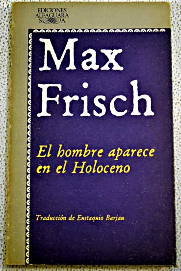 El hombre aparece en el Holoceno / Max Frisch