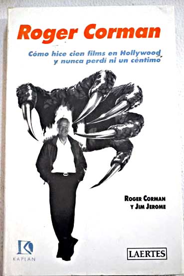 Cmo hice cien films en Hollywood y nunca perd ni un cntimo / Roger Corman