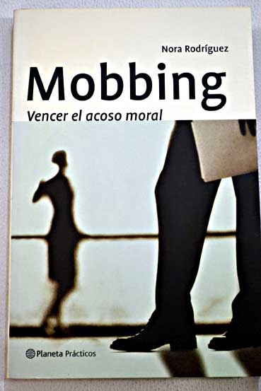 Mobbing vencer el acoso moral / Nora Rodrguez