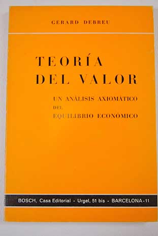 Teora del valor un anlisis axiomtico del equilibrio econmico / Gerard Debreu