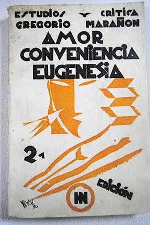 Amor Conveniencia y Eugenesia El deber de las edades Juventud Modernidad Eternidad / Gregorio Maran