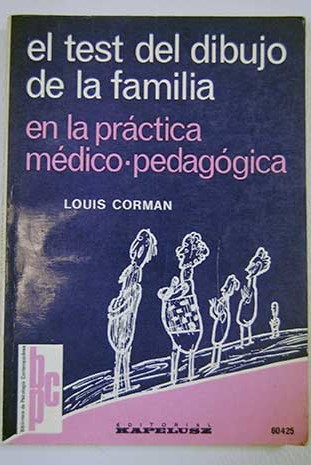 El test del dibujo de la familia en la práctica médico pedagógica / Louis Corman