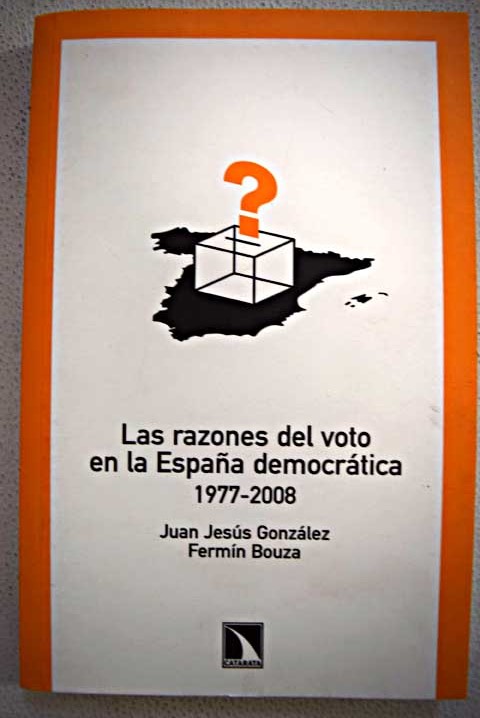 Las razones del voto en la Espaa democrtica 1977 2008 / Juan Jess Gonzlez