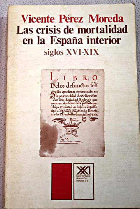 La crisis de mortalidad en la Espaa interior siglo XVI XIX / Vicente Prez Moreda