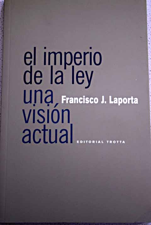El imperio de la Ley una visin actual / Francisco J Laporta