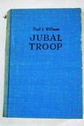 Jubal Troop / Paul I Wellman
