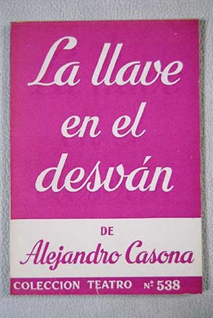 La llave en el desvn comedia dramtica en tres actos / Alejandro Casona