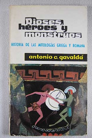 Dioses hroes y monstruos / Antonio Cunillera