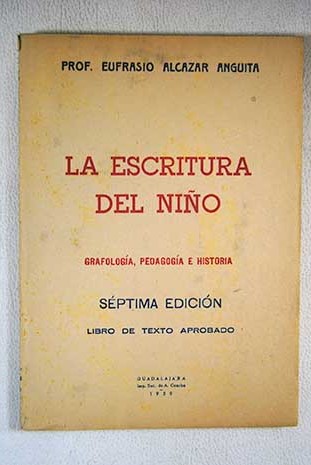La escritura del nio Grafologa pedaggica e historia escolar de la caligrafa / Eufrasio Alczar Anguita