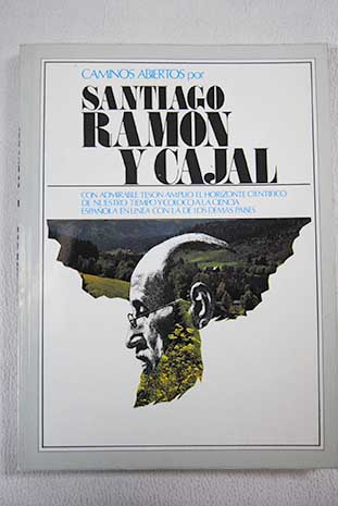 Caminos abiertos por Santiago Ramn y Cajal / Santiago Ramn y Cajal