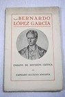 Bernardo López García Ensayo de revisión crítica / Eufrasio Alcázar Anguita