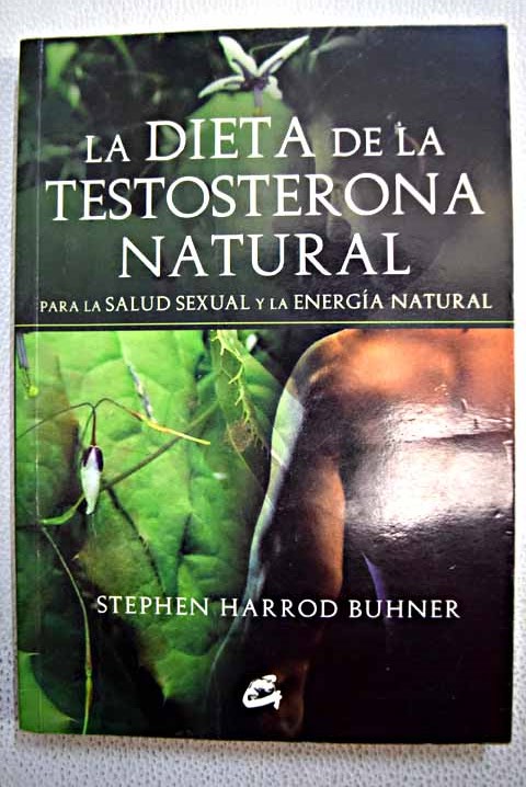 La dieta de la testosterona natural para la salud sexual y la energía natural / Stephen Harrod Buhner