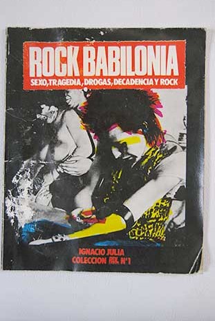 Rock Babilonia sexo tragedia drogas decadencia y rock / Ignacio Juli