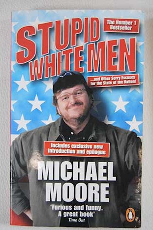 Stupid white men / Michael Moore