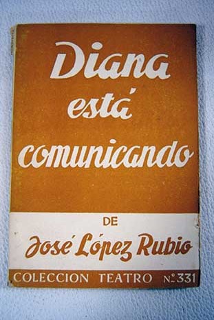 Diana est comunicando Comedia en tres actos / Jos Lpez Rubio