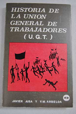 Historia de la Unin General de Trabajadores U G T / Javier Aisa