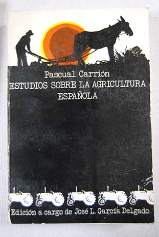 Estudios sobre la agricultura espaola 1919 1971 / Pascual Carrin