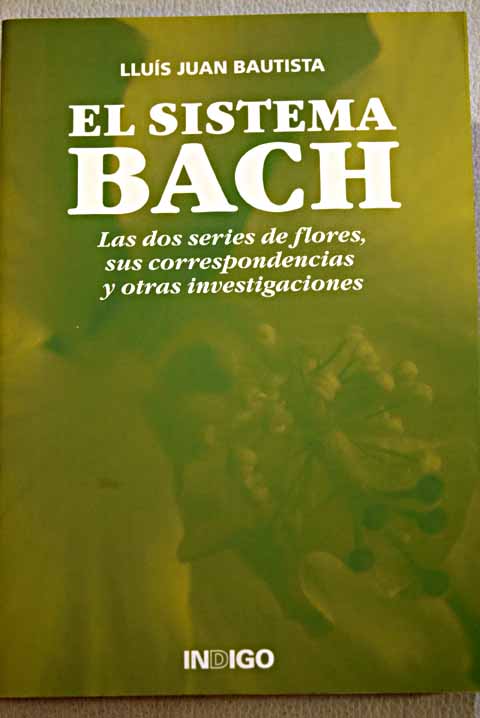El sistema Bach las dos series de flores sus correspondencias y otras investigaciones / Lluís Juan i Bautista
