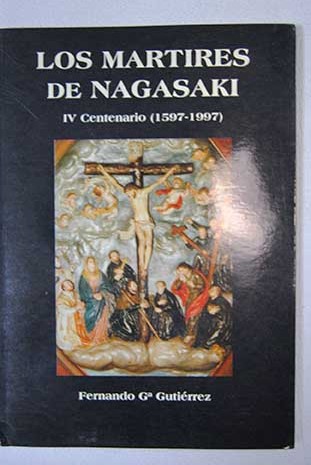 Los mrtires de Nagasaki IV centenario 1597 1997 / Fernando Garca Gutirrez