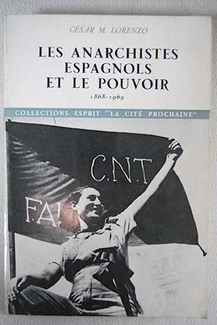 Les anarchistes espagnols et le pouvoir 1868 1969 / Csar M Lorenzo