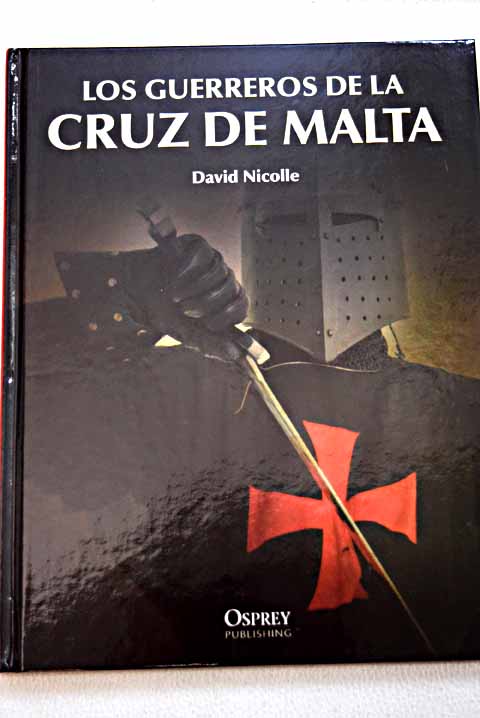 Los guerreros de la cruz de Malta / David Nicolle