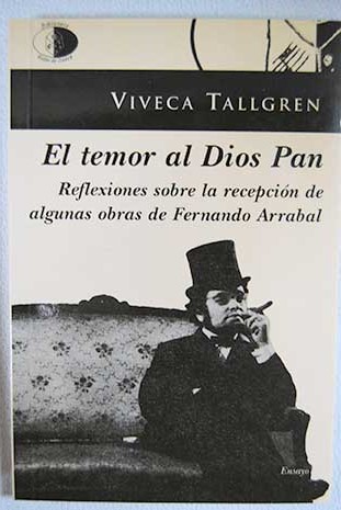 El temor al dios Pan reflexiones sobre la recepcin de algunas obras de Fernando Arrabal / Viveca Tallgren