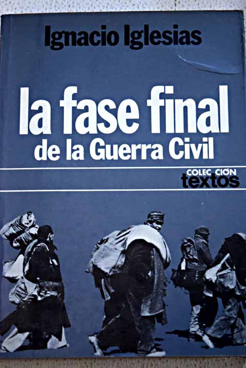 La fase final de la guerra civil de la caida de Barcelona al derrumbamiento de Madrid / Ignacio Iglesias