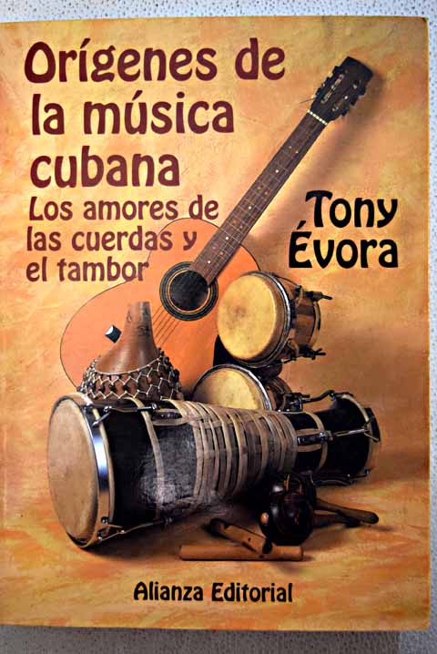 Orígenes de la música cubana los amores de las cuerdas y el tambor / Tony Évora
