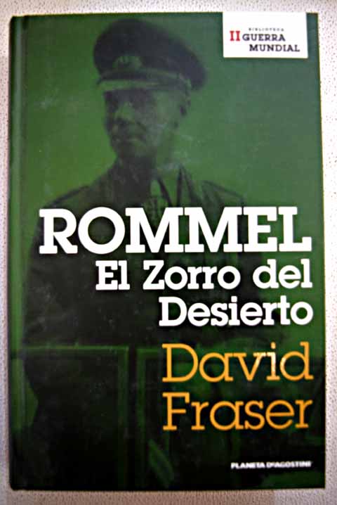 Rommel el zorro del desierto una biografa del mariscal de campo Erwin Rommel / David Fraser