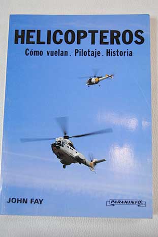 Helicópteros cómo vuelan pilotaje historia / John Fay