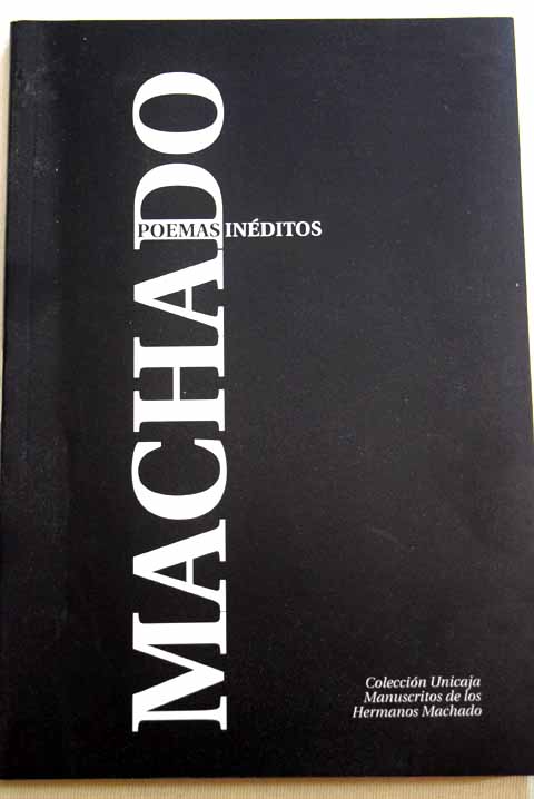 Manuscritos de los hermanos Machado Poemas inditos / Antonio Machado