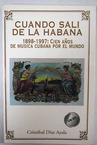 Cuando sal de La Habana 1898 1997 cien aos de msica cubana por el mundo / Cristbal Daz Ayala