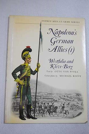 Napoleon s German Allies Vol I Westfalia and Kleve Berg / Otto Von Pivka