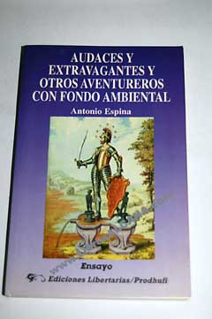 Audaces y extravagantes y otros aventureros con fondo ambiental / Antonio Espina