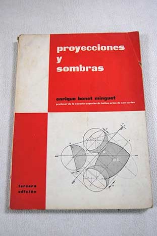 Proyecciones diédricas ortogonales y sombras / Enrique Bonet Minguet