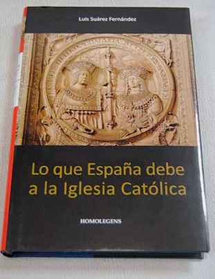 Lo que Espaa debe a la Iglesia Catlica / Luis Surez Fernndez