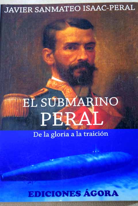 El submarino Peral / Javier Sanmateo Isaac Peral
