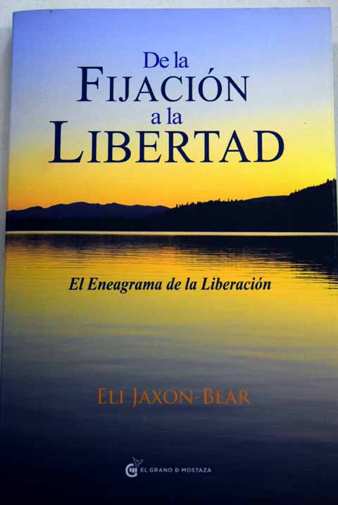 De la fijación a la libertad el eneagrama de la liberación / Eli Jaxon Bear