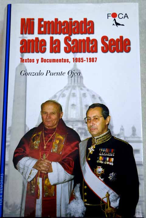 Mi embajada ante la Santa Sede textos y documentos 1985 1987 / Gonzalo Puente Ojea
