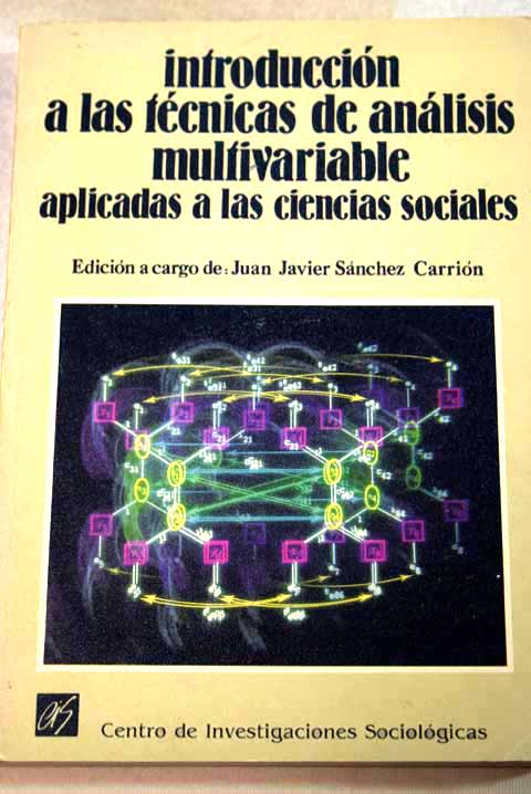 Introduccin a las tcnicas de anlisis multivariable aplicadas a las ciencias sociales / Juan Javier Snchez Carrin