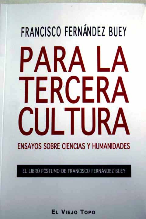 Para la tercera cultura ensayos sobre ciencias y humanidades / Francisco Fernndez Buey