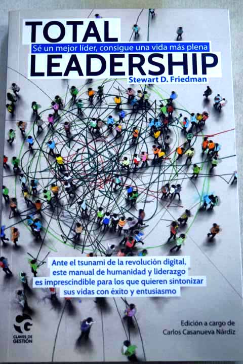 Total leadership sé un mejor líder consigue una vida más plena / Stewart D Friedman