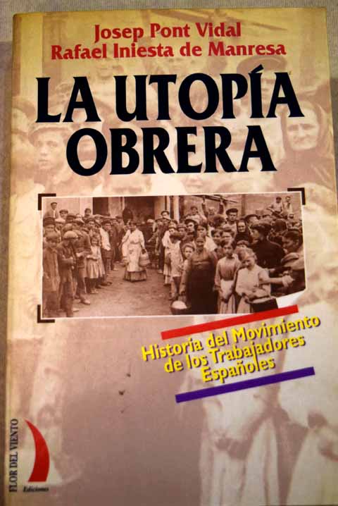 La utopía obrera historia del movimiento de los trabajadores españoles / Josep Pont Vidal