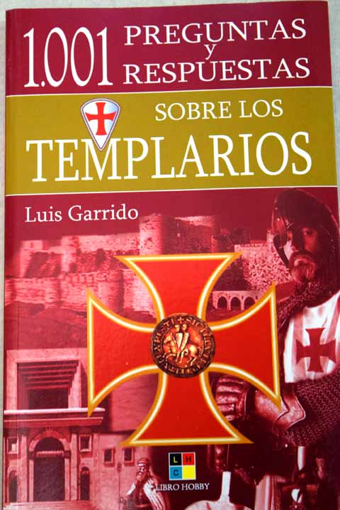 1001 preguntas y respuestas sobre los templarios / Luis Garrido