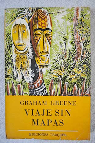 Viajes sin mapas / Graham Greene